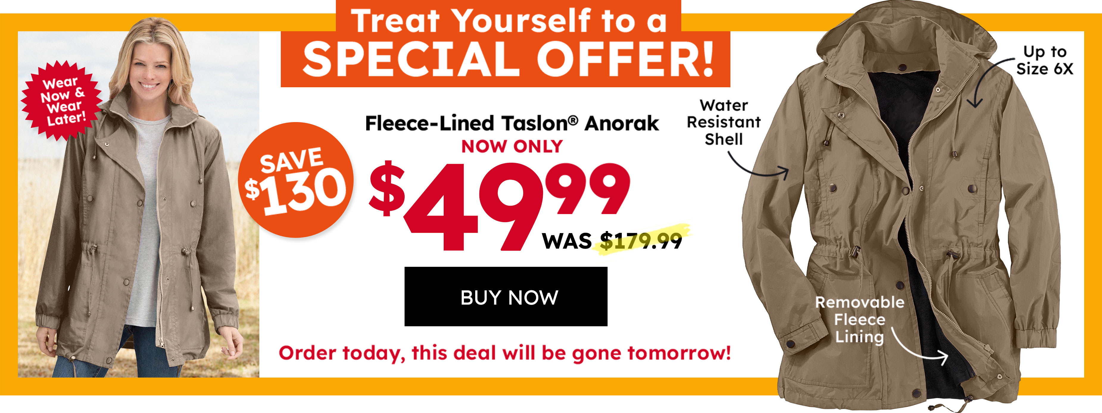 treat yourself to a special offer! Fleece lined taslon anorak now only $49.99 was $179.99 buy now