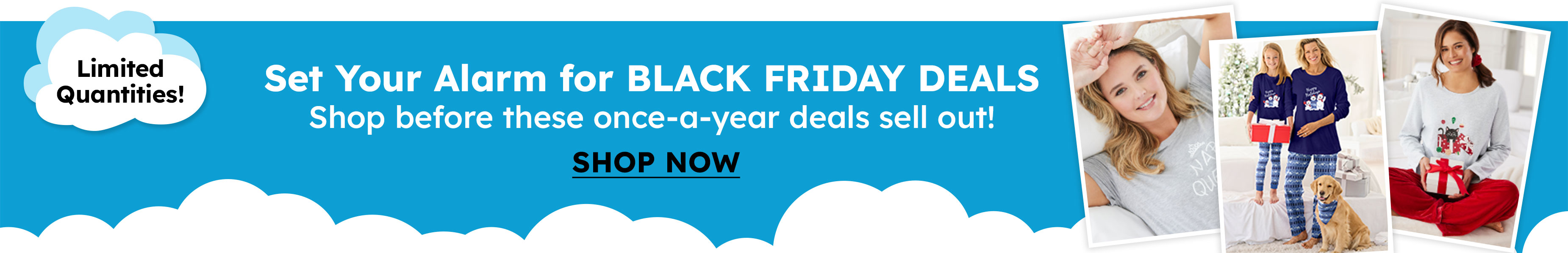 Set Your Alarm for BLACK FRIDAY DEALS Shop before these once-a-year deals sell out!  shop now