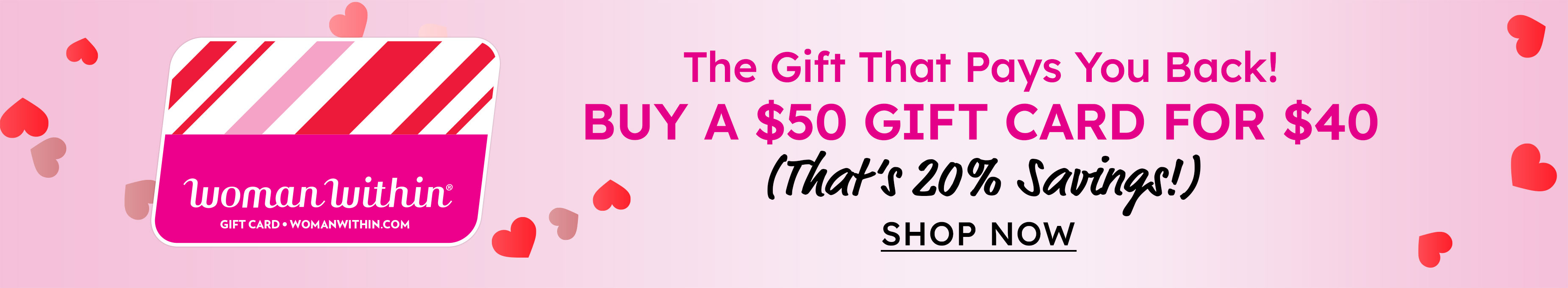 the gift that pays you back! buy a $50 gift card for $40 thats 20% savings! shop now