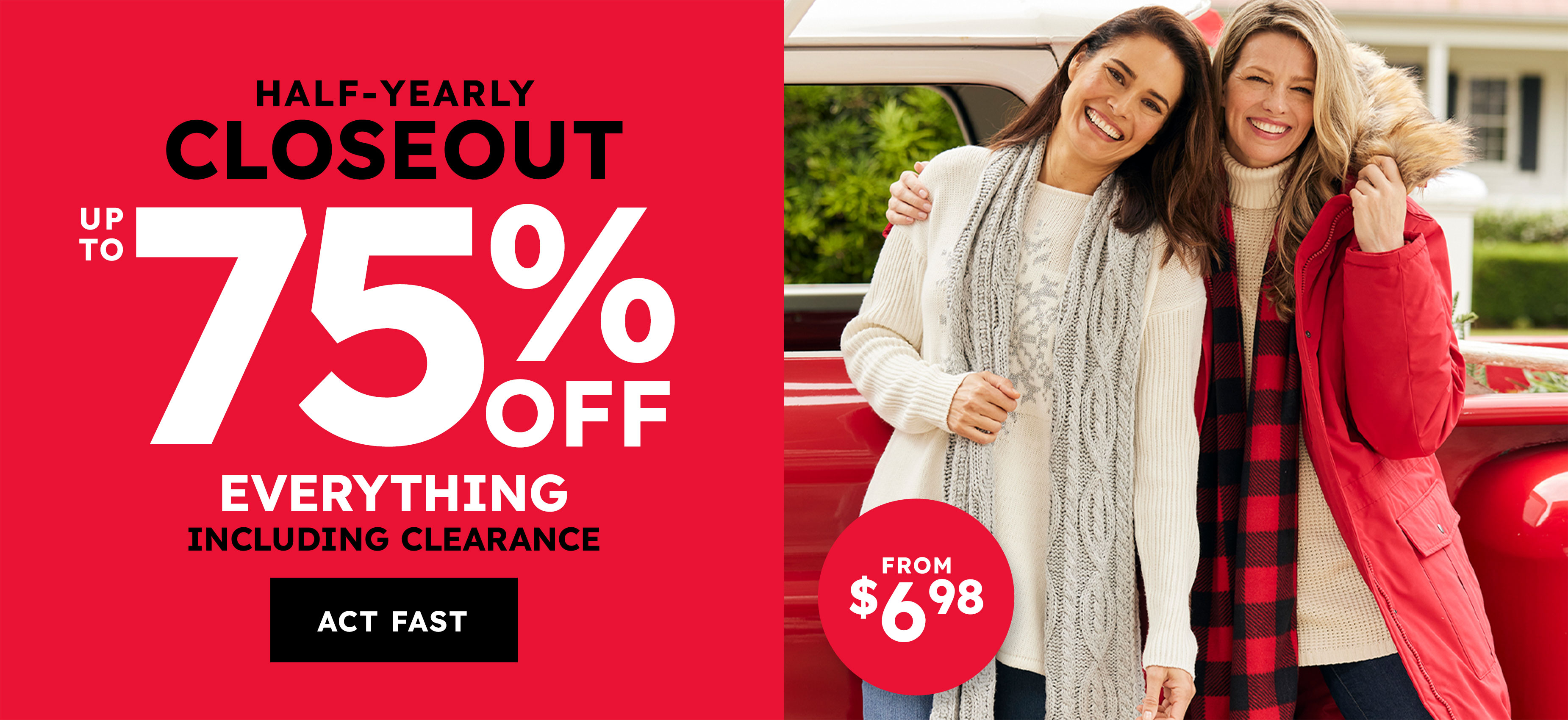 half-yearly closeout up to 75% off everything including clearance act fast